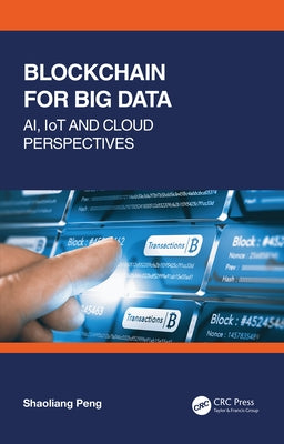 Blockchain for Big Data: AI, IoT and Cloud Perspectives by Peng, Shaoliang