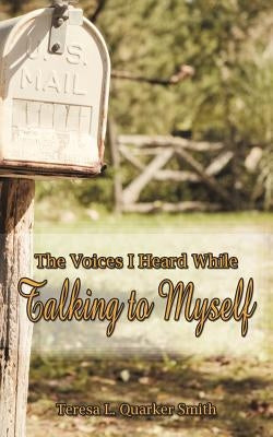 The Voices I Heard While Talking to Myself by Smith, Teresa L. Quarker