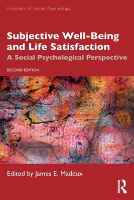 Subjective Well-Being and Life Satisfaction: A Social Psychological Perspective by Maddux, James E.