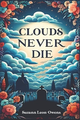 Clouds Never Die by Leon-Owens, Suzann