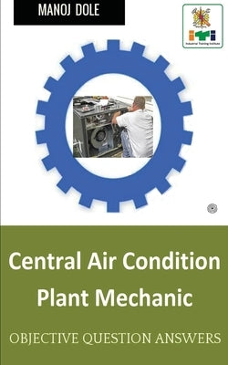 Central Air Condition Plant Mechanic: Objective Question Answer by Dole, Manoj