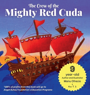 The Crew of the Mighty Red Cuda: A Pirate Adventure for A Good Cause, by a 9-year-old Author and Illustrator by T. S., Kim