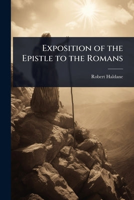 Exposition of the Epistle to the Romans by Haldane, Robert