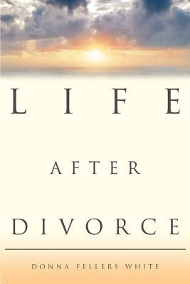 Life After Divorce by White, Donna Fellers