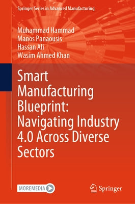 Smart Manufacturing Blueprint: Navigating Industry 4.0 Across Diverse Sectors by Hammad, Muhammad
