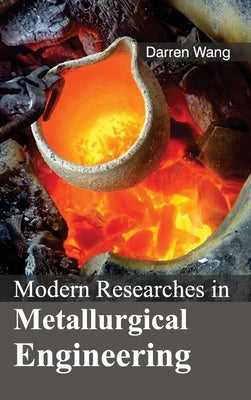 Modern Researches in Metallurgical Engineering by Wang, Darren