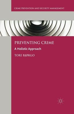 Preventing Crime: A Holistic Approach by Bjørgo, Tore