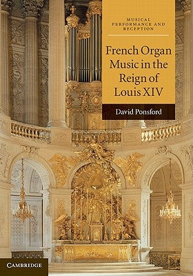 French Organ Music in the Reign of Louis XIV by Ponsford, David