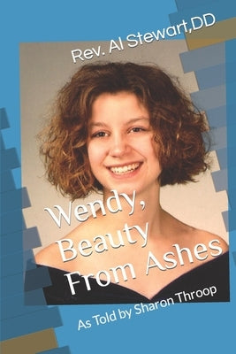 Wendy Beauty From Ashes: As Told by Sharon Throop by Stewart, D. D. Al