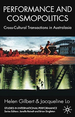 Performance and Cosmopolitics: Cross-Cultural Transactions in Australasia by Gilbert, H.