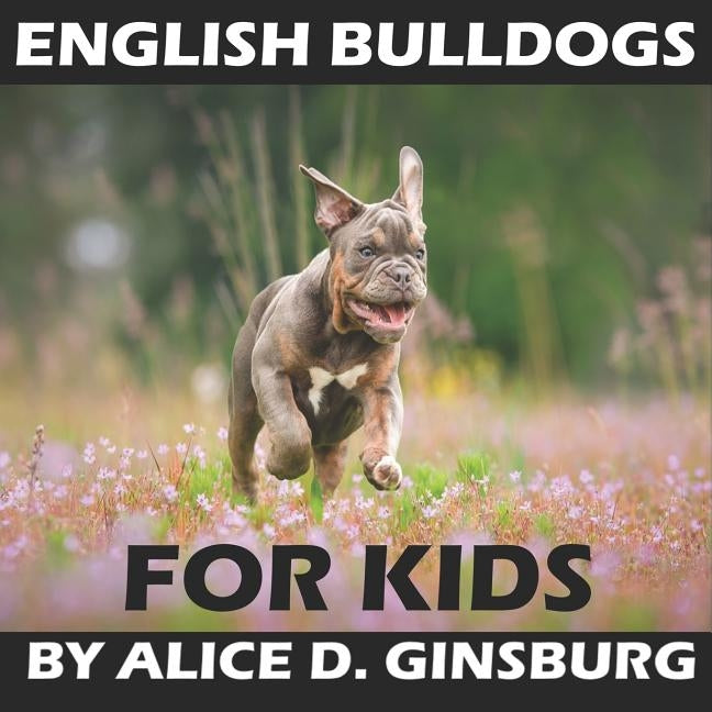 English Bulldogs For Kids by Ginsburg, Alice D.