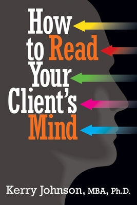 How to Read Your Client's Mind by Johnson, Kerry