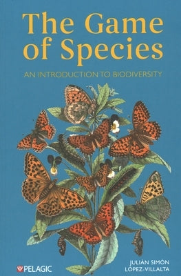 The Game of Species: An Introduction to Biodiversity by Lopez-Villalta, Julian Simon