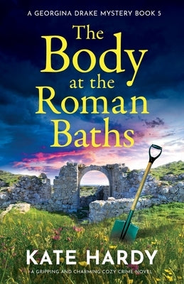 The Body at the Roman Baths: A gripping and charming cozy crime novel by Hardy, Kate