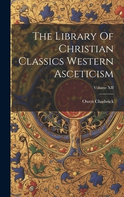 The Library Of Christian Classics Western Asceticism; Volume XII by Chadwick, Owen