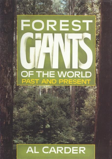 Forest Giants of the World: Past and Present by Carder, Al
