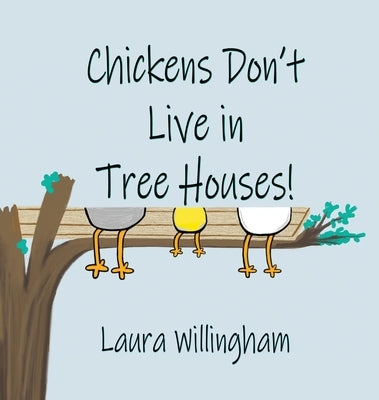 Chickens Don't Live in Tree Houses! by Willingham, Laura