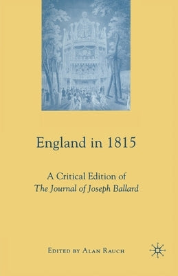 England in 1815: A Critical Edition of the Journal of Joseph Ballard by Rauch, A.
