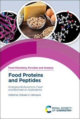 Food Proteins and Peptides: Emerging Biofunctions, Food and Biomaterial Applications by Udenigwe, Chibuike C.