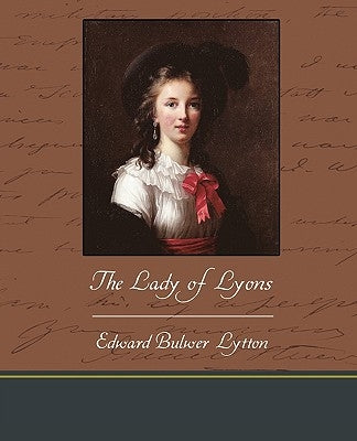 The Lady of Lyons by Lytton, Edward Bulwer