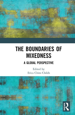 The Boundaries of Mixedness: A Global Perspective by Childs, Erica Chito
