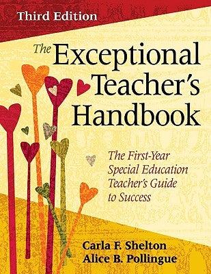 The Exceptional Teacher′s Handbook: The First-Year Special Education Teacher′s Guide to Success by Shelton, Carla F.