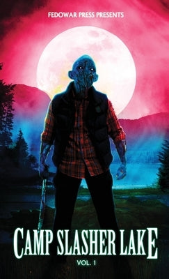 Camp Slasher Lake: Volume One by Hitz, D. W.