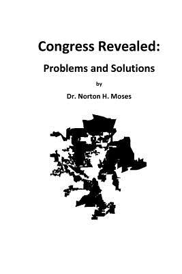 Congress Revealed: Problems and Solutions by Moses, Norton H.