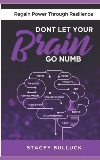 Don't Let Your Brain Go Numb: Regaining Power Through Resilience by Bulluck, Stacey