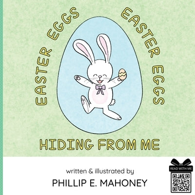 Easter Eggs, Easter Eggs, Hiding From Me by Mahoney, Phillip E.