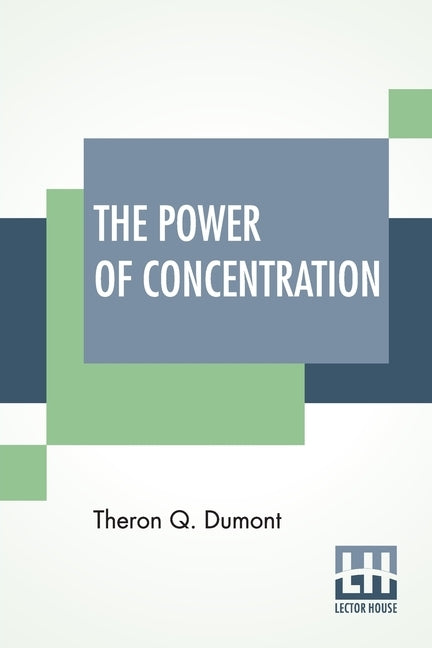 The Power Of Concentration by Dumont, Theron Q.