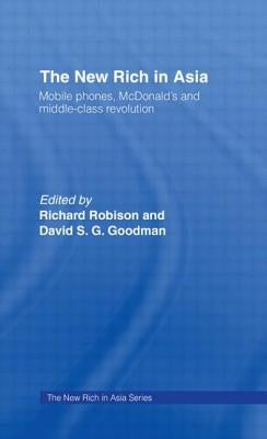 The New Rich in Asia: Mobile Phones, McDonald's and Middle Class Revolution by Goodman, David
