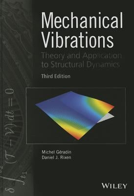 Mechanical Vibrations: Theory and Application to Structural Dynamics by Geradin, Michel