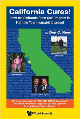 California Cures!: How the California Stem Cell Program Is Fighting Your Incurable Disease! by Reed, Don C.