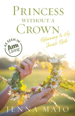 Princess without a Crown: Returning to My Jewish Roots by Maio, Jenna