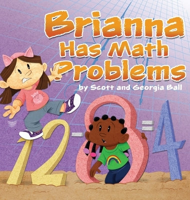 Brianna Has Math Problems by Ball, Georgia J.