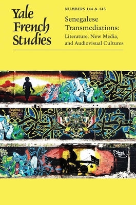 Yale French Studies, Number 144/145: Senegalese Transmediations: Literature, New Media, and Audiovisual Cultures Volume 144 by Calhoun, Doyle D.