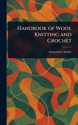 Handbook of Wool Knitting and Crochet by Anonymous