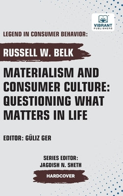 Materialism and Consumer Culture: Questioning What Matters in Life by Belk, Russell W.