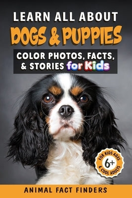 Learn All About Dogs: Color Photos, Facts, and Stories for Kids by Animal Fact Finders