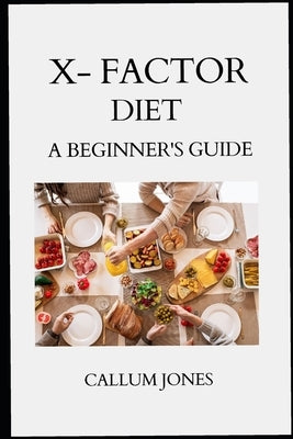 X Factor Diet: A Beginner's Guide by Jones, Callum