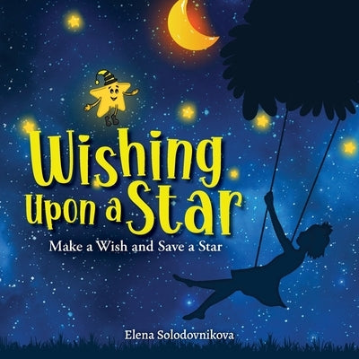 Wishing Upon a Star: Make a Wish and Save a Star by Elena Solodovnikova