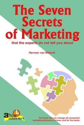 The Seven Secrets of Marketing: that the experts do not tell you about by Van Niekerk, Herman