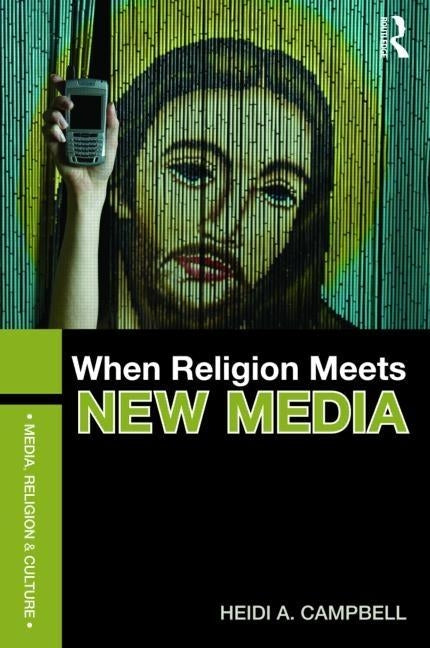When Religion Meets New Media by Campbell, Heidi