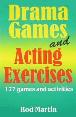 Drama Games and Acting Exercises: 177 Games and Activities by Martin, Rod