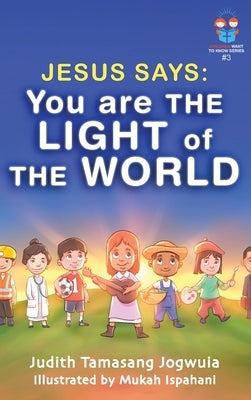 Jesus Says: You Are the Light of the World: Jesus Says: You Are the Light of the World by Tamasang Jogwuia, Judith