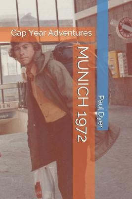 Munich 1972: Gap Year Adventures by Neustatter, Angela