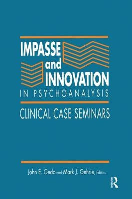 Impasse and Innovation in Psychoanalysis: Clinical Case Seminars by Gedo, John E.