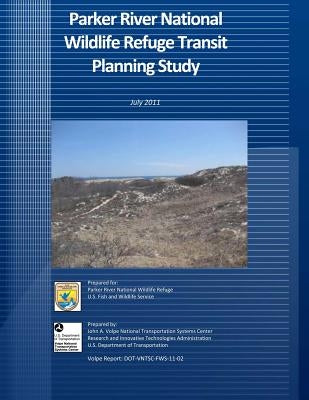 Parker River National Wildlife Refuge Transit Planning Study: July 2011 by U S Fish & Wildlife Service