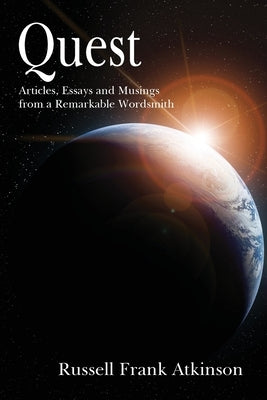 Quest: Articles, stories and essays by a master wordsmith by Atkinson, Russell Frank